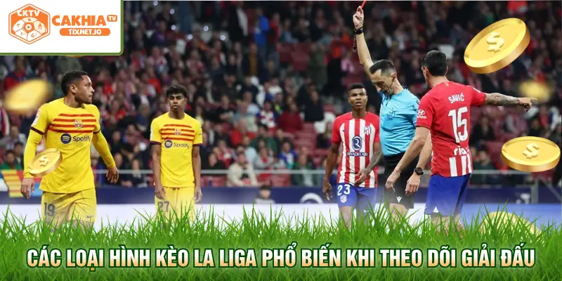 Soi Kèo La Liga - Phân Tích Chuẩn Xác Tỷ Lệ Cược Giải Tây Ban Nha 1 Các loại hình kèo La Liga phổ biến khi theo dõi giải đấu