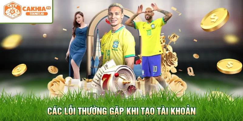 Đăng ký Cakhia 3 Các lỗi thường gặp khi tạo tài khoản