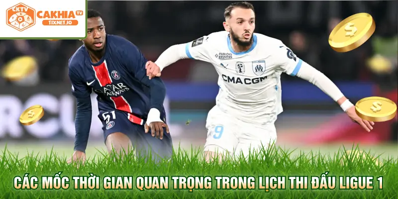 Lịch Thi Đấu Ligue 1 - Cập Nhật Chi Tiết Tại Cakhia 2 Các mốc thời gian quan trọng trong lịch thi đấu Ligue 1