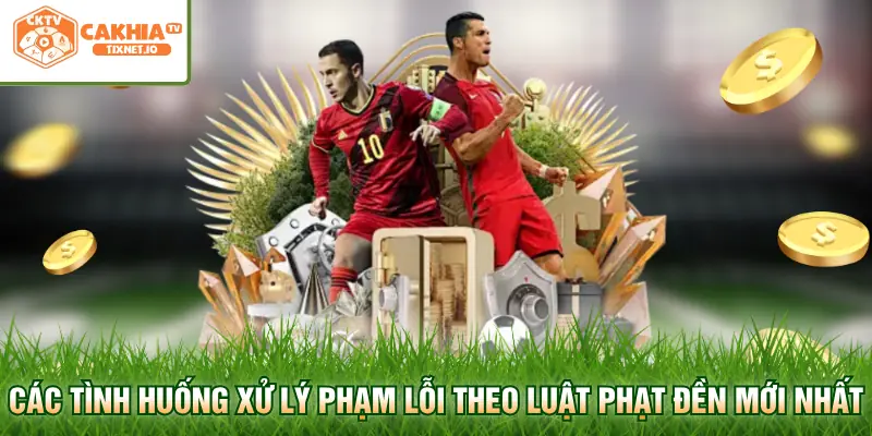 Luật Phạt Đền Mới Nhất - Kiến Thức Bóng Đá Chuẩn Xác 2 Các tình huống xử lý phạm lỗi theo luật phạt đền mới nhất