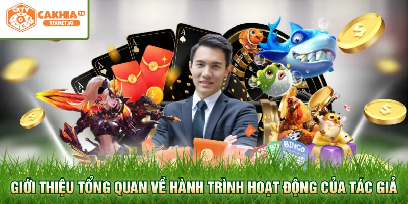 Tác Giả Cakhia 1 Giới thiệu tổng quan về hành trình hoạt động của tác giả