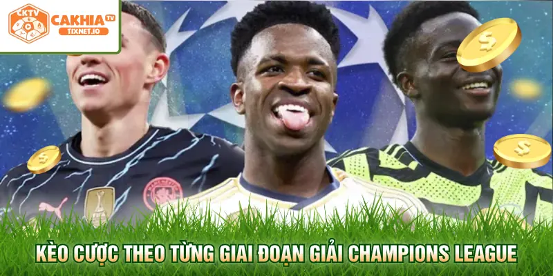 Soi Kèo Champions League - Cập Nhật Tỷ Lệ Bóng Đá Cúp C1 3 Kèo cược theo từng giai đoạn giải Champions League