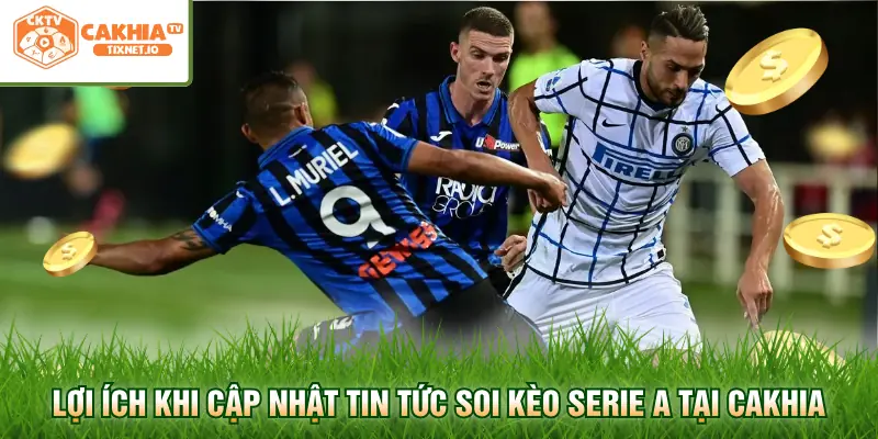 Soi Kèo Serie A - Phân Tích & Cập Nhật Dữ Liệu Bóng Đá Ý 3 Lợi ích khi cập nhật tin tức soi kèo Serie A tại Cakhia