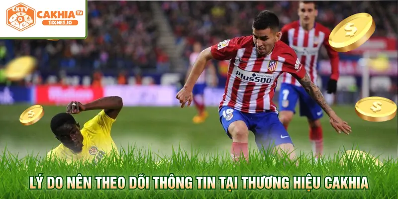Soi Kèo La Liga - Phân Tích Chuẩn Xác Tỷ Lệ Cược Giải Tây Ban Nha 3 Lý do nên theo dõi thông tin tại thương hiệu Cakhia