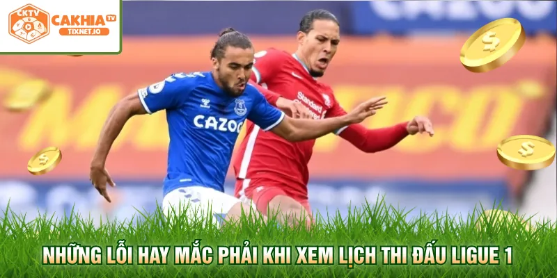 Lịch Thi Đấu Ligue 1 - Cập Nhật Chi Tiết Tại Cakhia 3 Những lỗi hay mắc phải khi xem lịch thi đấu Ligue 1