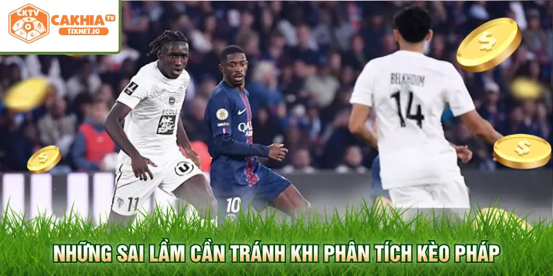 Soi Kèo Ligue 1 - Phân Tích Chi Tiết Và Nhận Định Chuẩn Xác 3 Những sai lầm cần tránh khi phân tích kèo Pháp