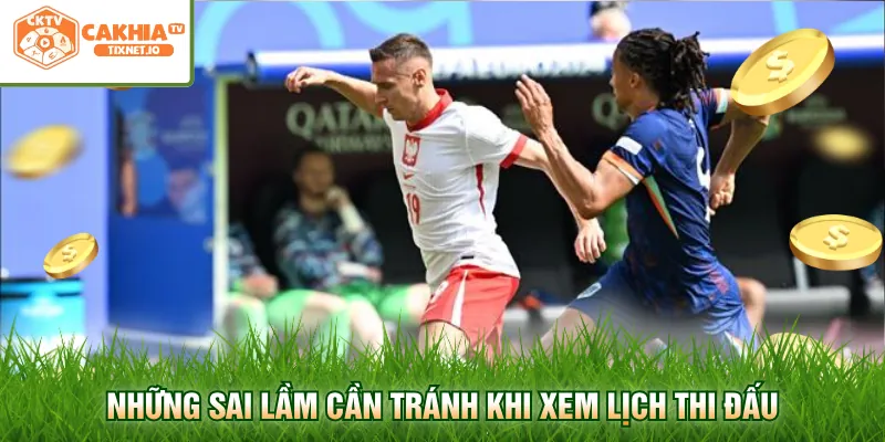 Lịch Đấu Euro - Cập Nhật Chi Tiết Lịch Thi Đấu Mới Nhất 3 Những sai lầm cần tránh khi xem lịch thi đấu