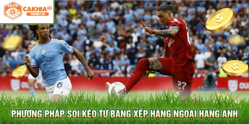 Bảng Xếp Hạng Ngoại Hạng Anh - Cập Nhật Tại Cakhia 3 Phương pháp soi kèo từ bảng xếp hạng Ngoại hạng Anh