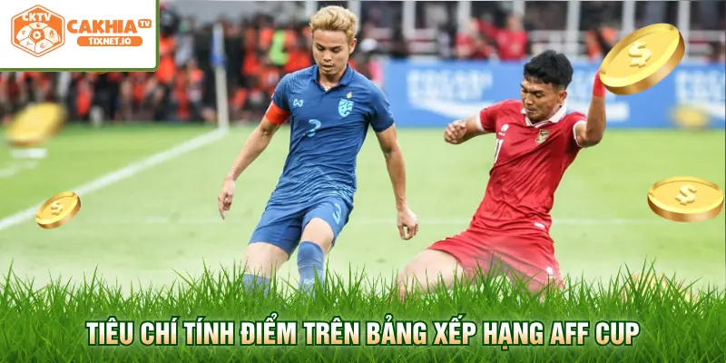 Bảng Xếp Hạng AFF Cup 2026 - Cập Nhật Mới Nhất Tại Cakhia 2 Tiêu chí tính điểm trên bảng xếp hạng AFF Cup