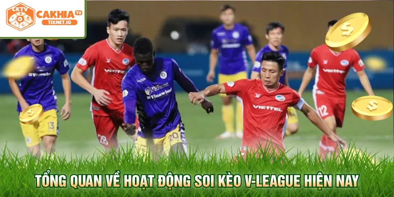 Soi Kèo V-League Chi Tiết Chuẩn Xác Cùng Cakhia 1 Tổng quan về hoạt động soi kèo V-League hiện nay