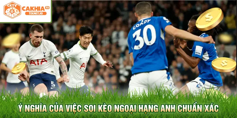 Soi Kèo Ngoại Hạng Anh – Kinh Nghiệm Nhận Định Chuẩn Tại Cakhia 1 Ý nghĩa của việc soi kèo Ngoại hạng Anh chuẩn xác