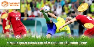 Ý nghĩa quan trọng khi nắm lịch thi đấu World Cup
